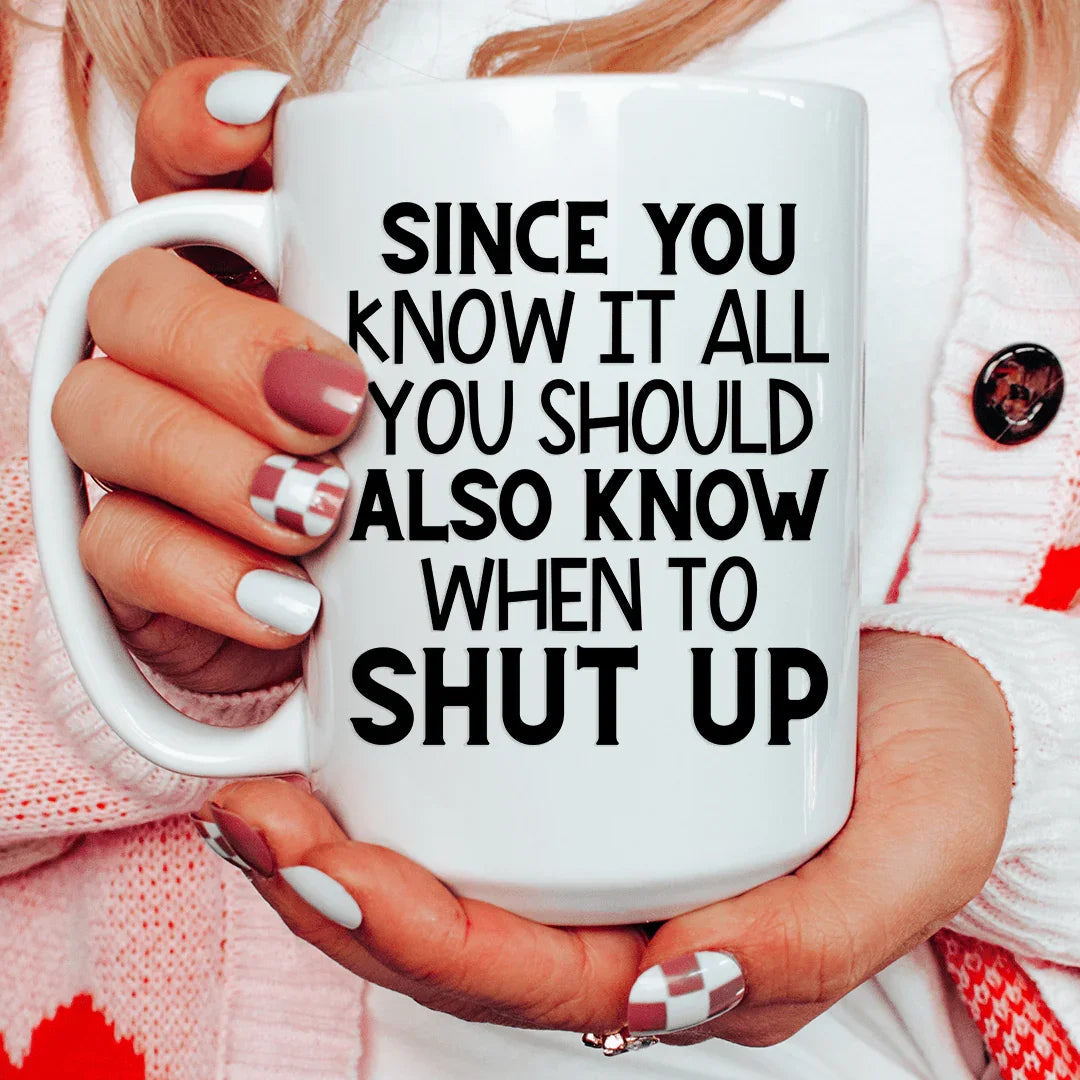 Since You Know It All Ceramic Mug 15 oz - WonderingCloth