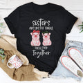 Sisters Are Like Fat Thighs They Stick Together Tee - WonderingCloth