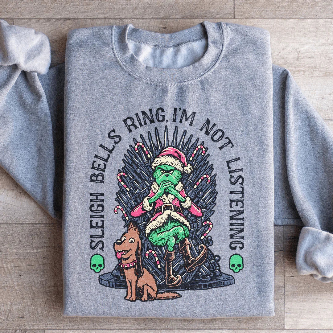 Sleigh Bells Ring I'm Not Listening Sweatshirt - WonderingCloth