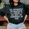 So Apparently I'm Dramatic Sweatshirt - WonderingCloth