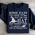 Some Days You Have To Put On The Hat Sweatshirt - WonderingCloth