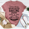 Some Days You Just Feel Like Baking Someone Into A Pie Tee - WonderingCloth