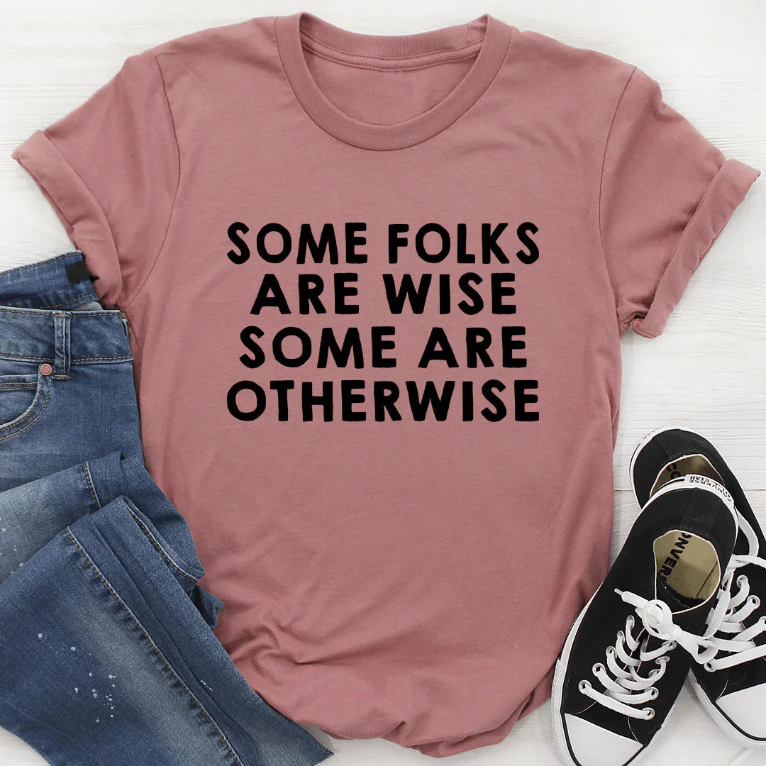 Some Folks Are Wise Some Are Otherwise Tee - WonderingCloth
