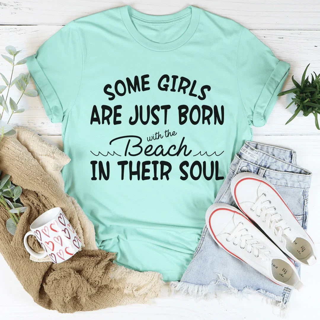 Some Girls Are Just Born With The Beach In Their Soul Tee - WonderingCloth