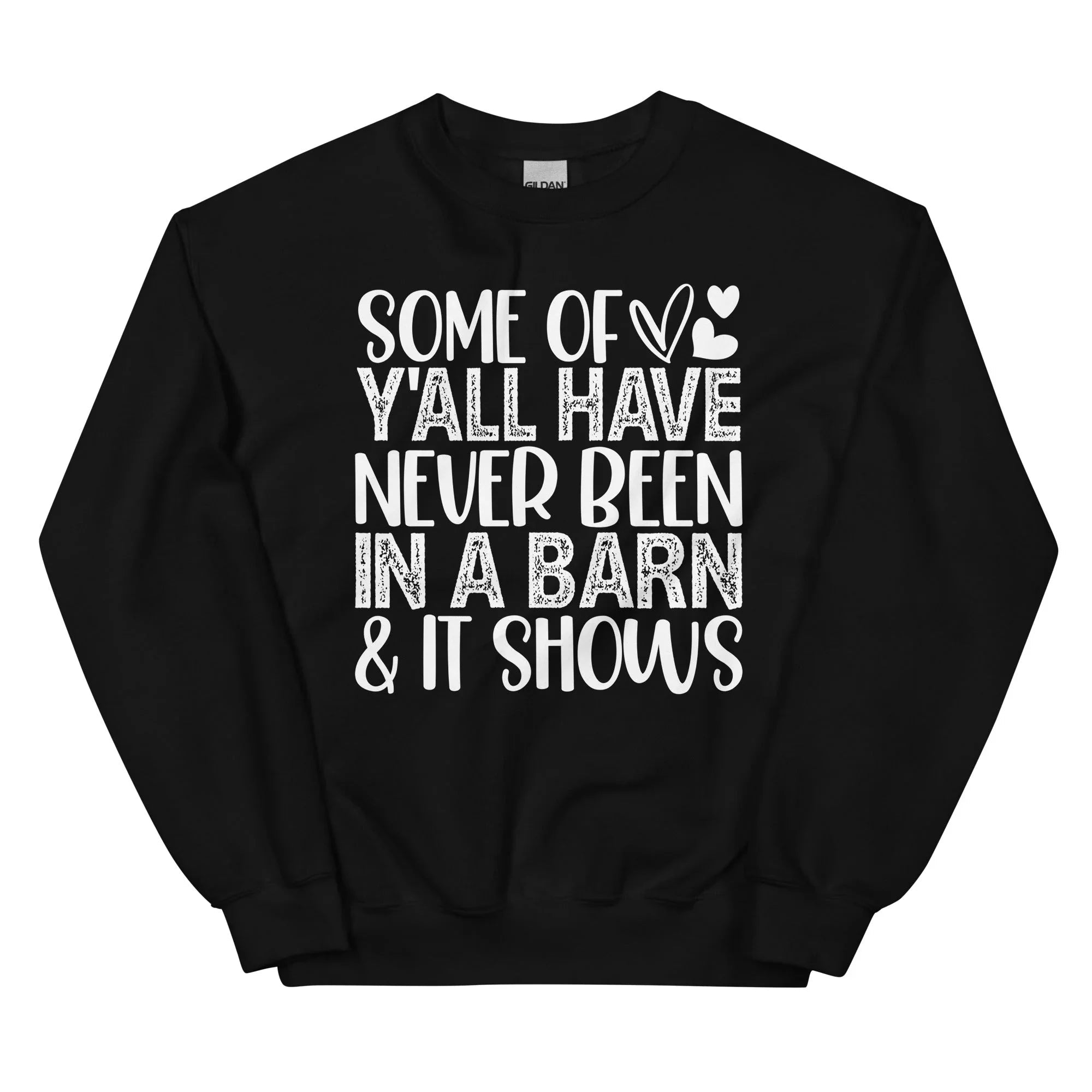 Some Of Y All Have Never Been In A Barn & It Shows Sweatshirt - WonderingCloth