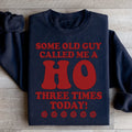 Some Old Guy Called Me A Ho Sweatshirt - WonderingCloth