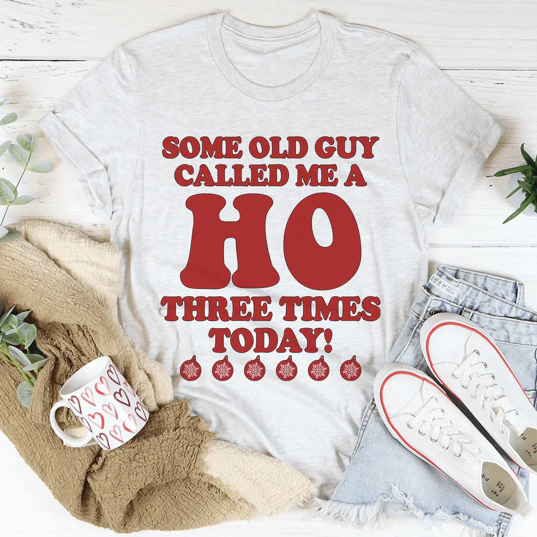 Some Old Guy Called Me A Ho Tee - WonderingCloth