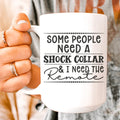 Some People Need A Shock Collar Ceramic Mug 15 oz - WonderingCloth