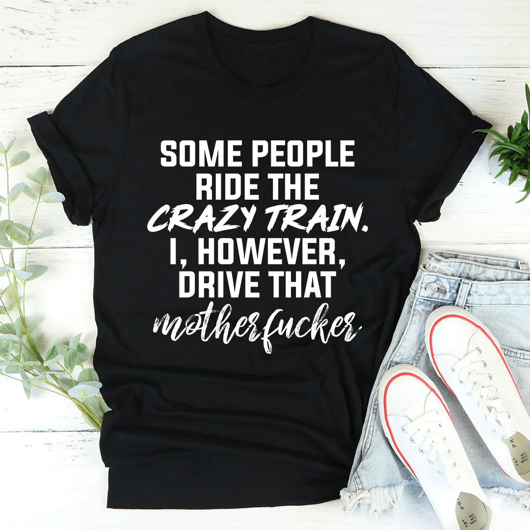 Some People Ride The Crazy Train Tee - WonderingCloth