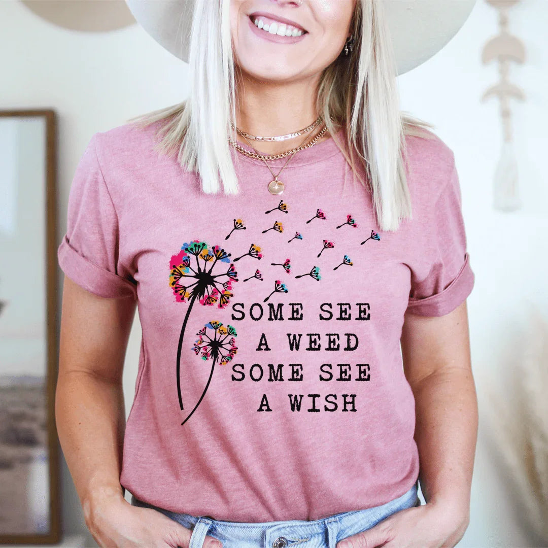 Some See A Weed Some See A Wish Tee - WonderingCloth