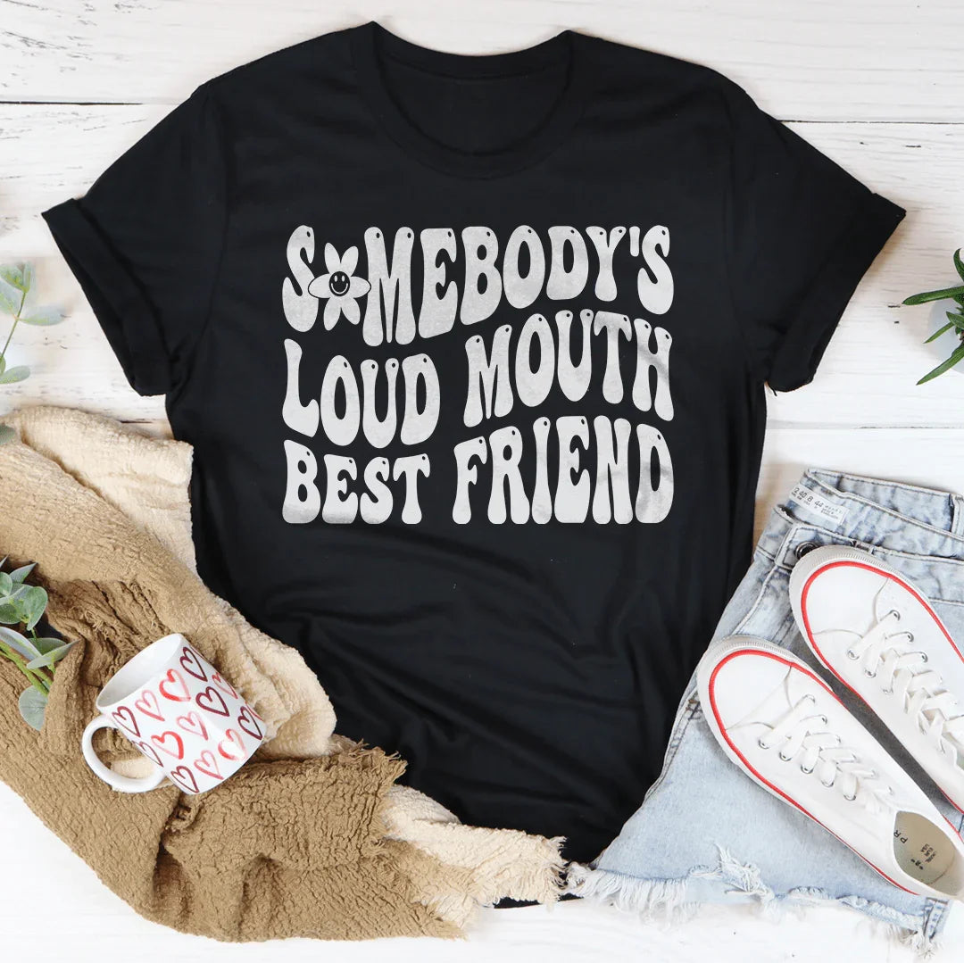 Somebody’s Loud Mouth Best Friend Tee - WonderingCloth