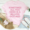 Sometimes All You Need Is A Billion Dollars Tee - WonderingCloth