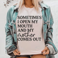 Sometimes I Open My Mouth And My Mother Comes Out Tee - WonderingCloth