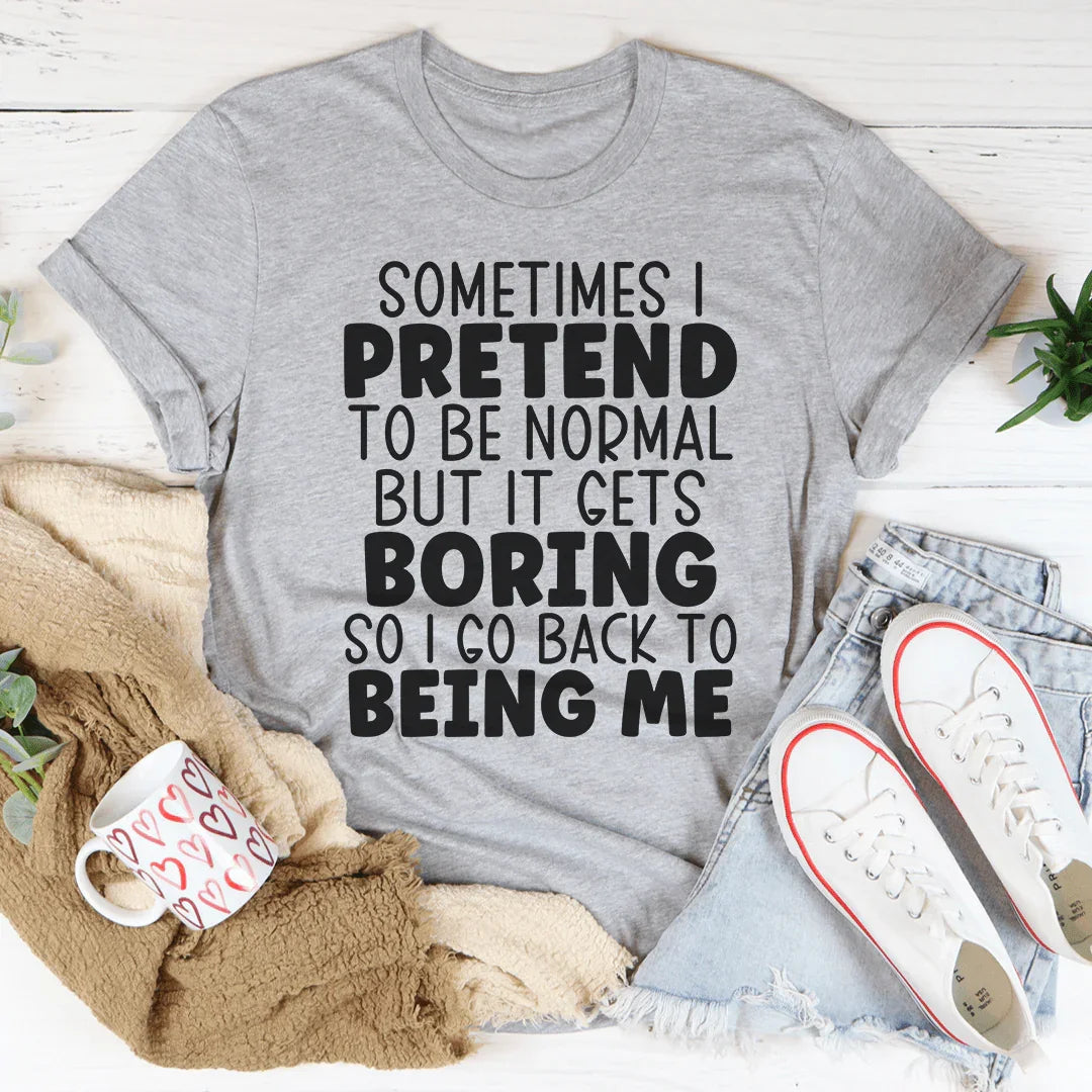 Sometimes I Pretend To Be Normal Tee - WonderingCloth