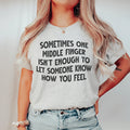 Sometimes One Middle Finger Is Not Enough Tee - WonderingCloth