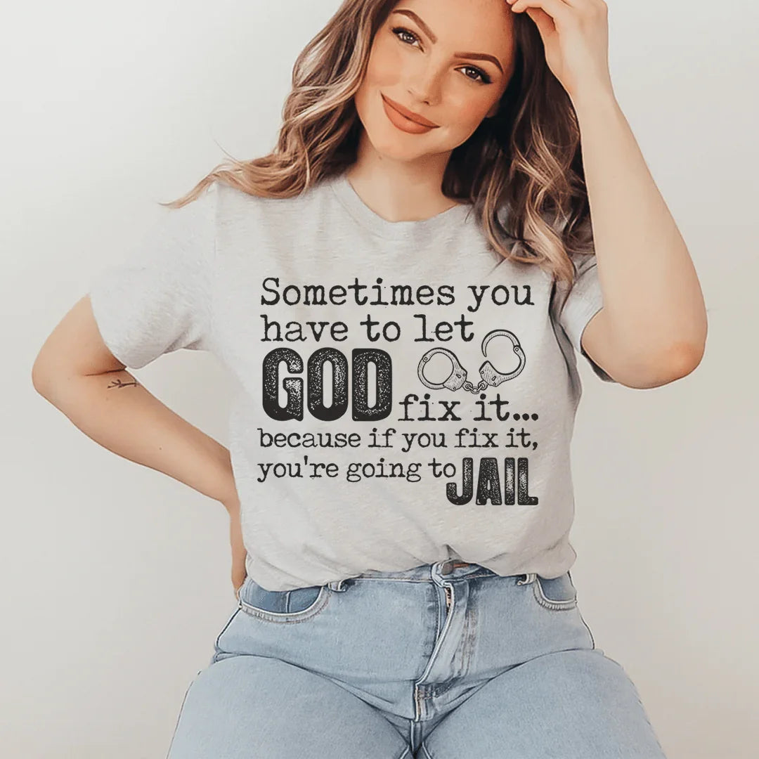 Sometimes You Have To Let God Fix It Tee - WonderingCloth