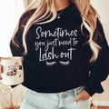 Sometimes You Just Need To Lash Out Sweatshirt - WonderingCloth