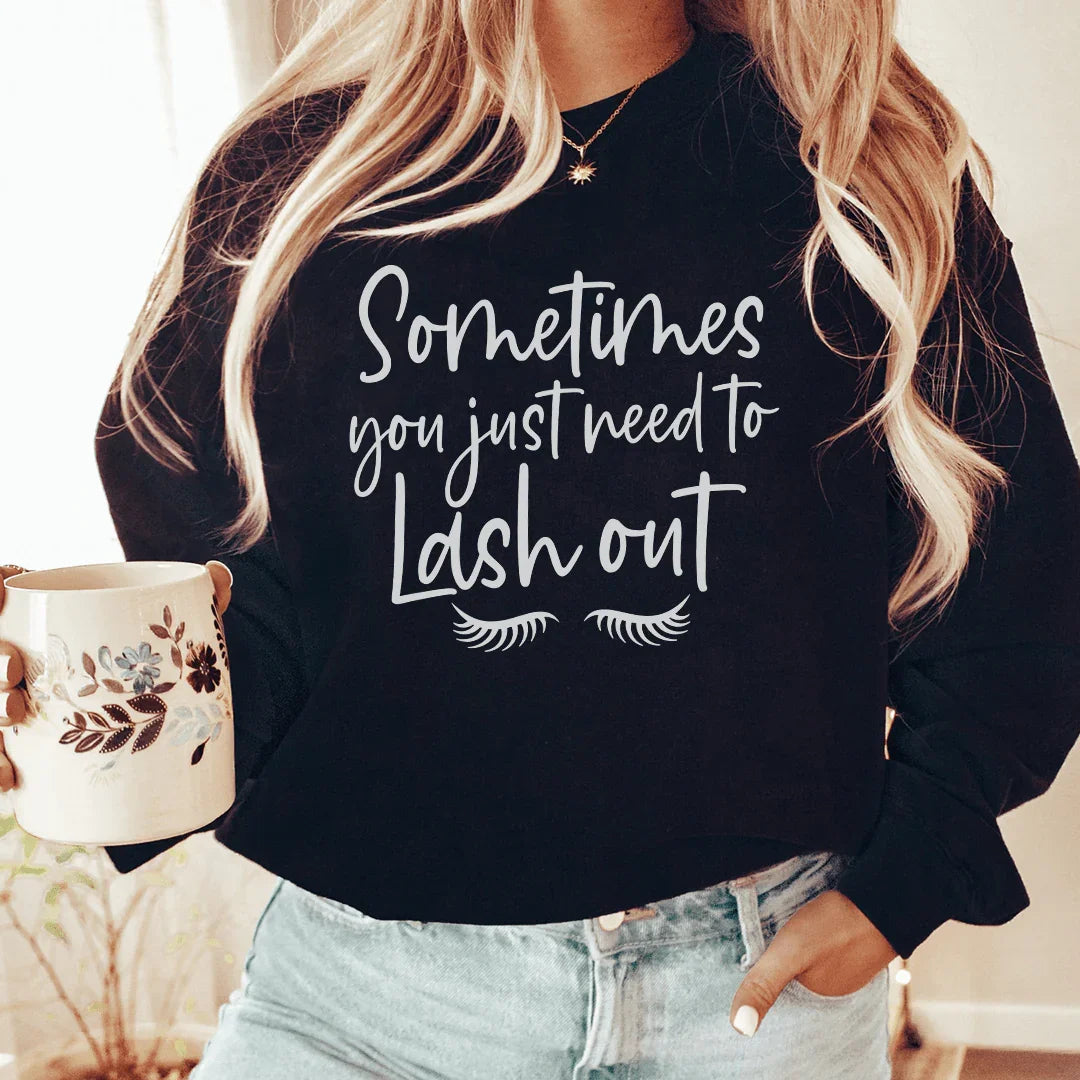 Sometimes You Just Need To Lash Out Sweatshirt - WonderingCloth