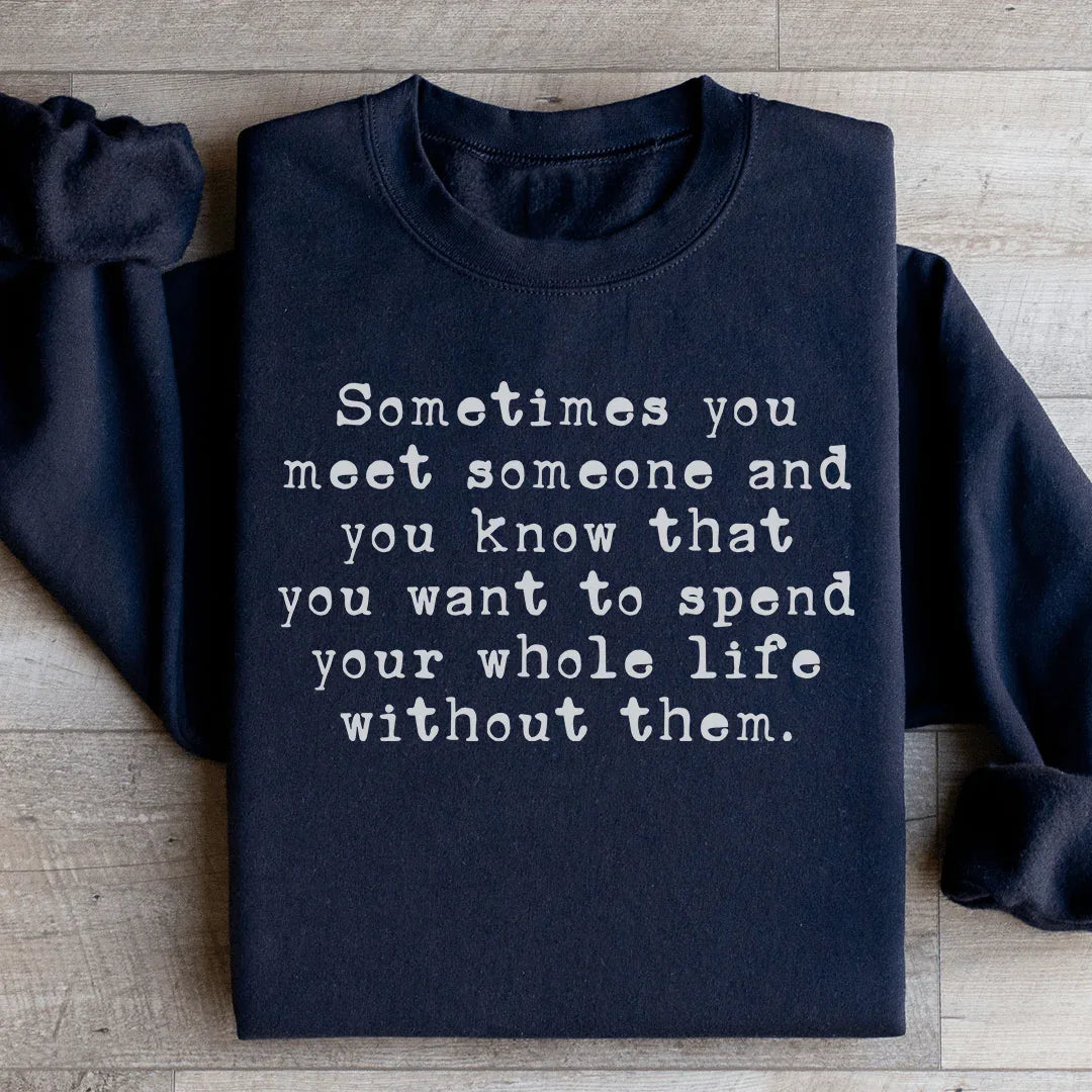 Sometimes You Meet Someone Sweatshirt - WonderingCloth