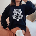 Sooner Or Later We All Quote Sweatshirt - WonderingCloth
