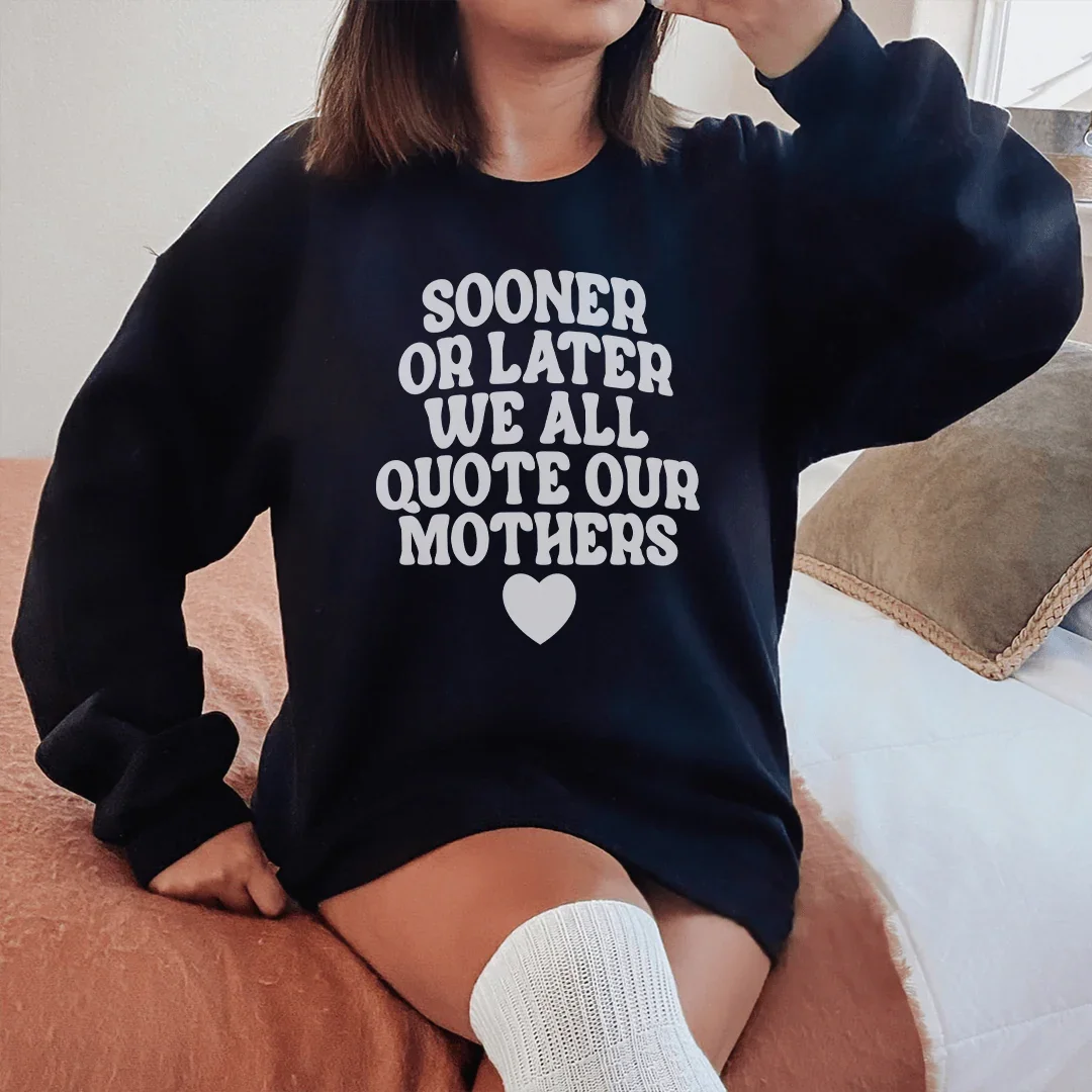 Sooner Or Later We All Quote Sweatshirt - WonderingCloth