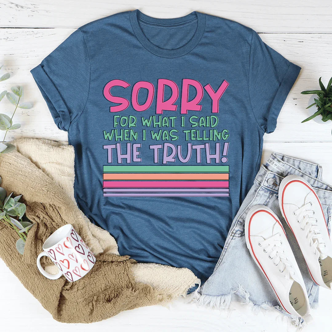 Sorry For What I Said When I Was Telling The Truth Tee - WonderingCloth