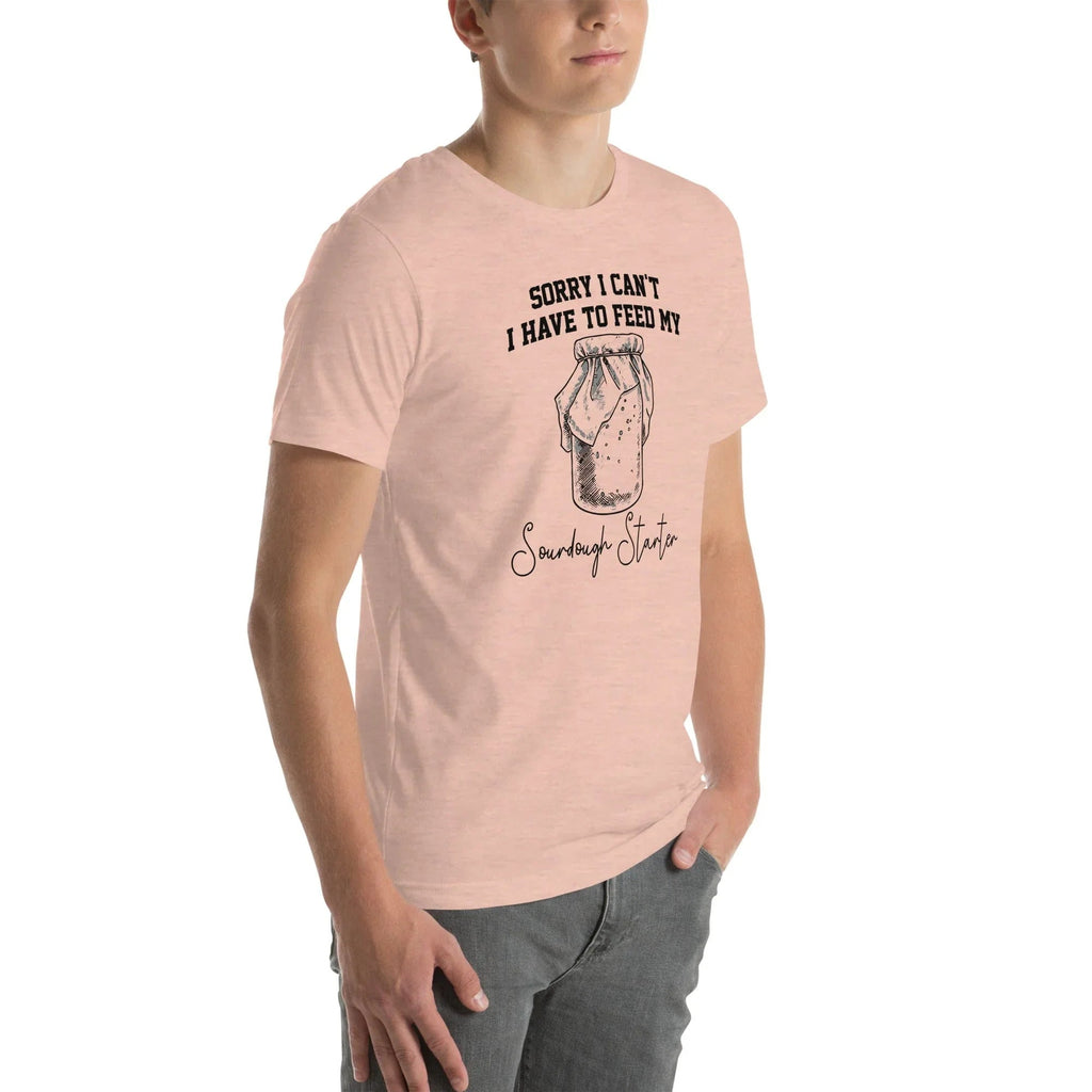 Sorry I Can't I Have To Feed My Sourdough Starter Tee - WonderingCloth