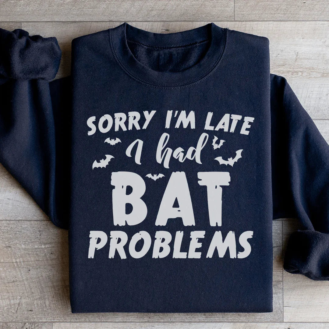 Sorry I'm Late I Had Bat Problems Sweatshirt - WonderingCloth