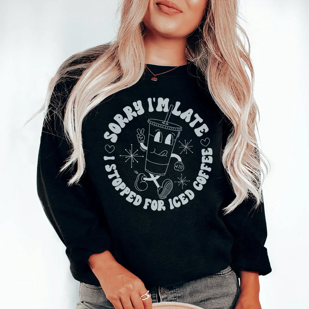 Sorry I'm Late Sweatshirt - WonderingCloth