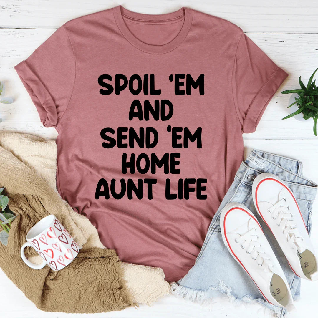Spoil Them Send Them Home Aunt Life Tee - WonderingCloth