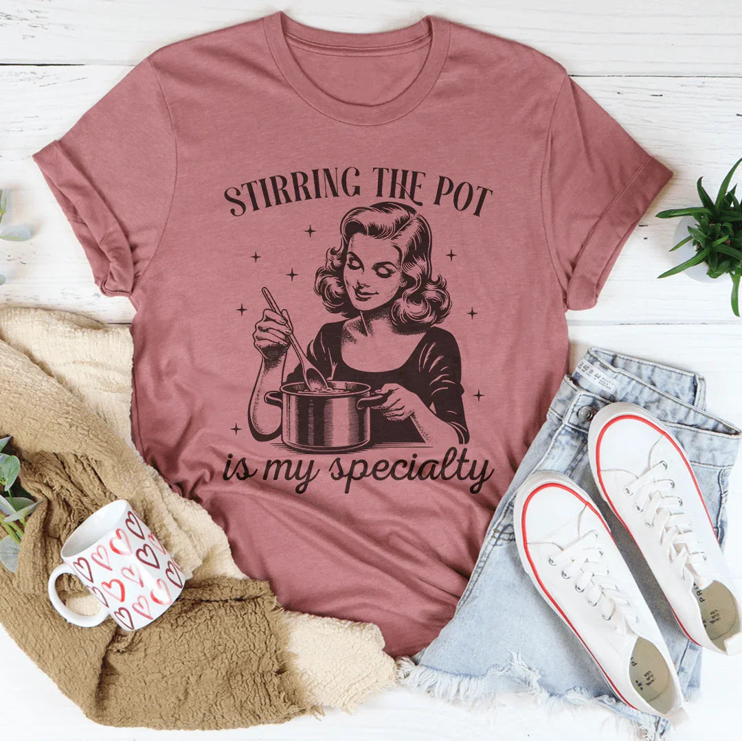 Stirring The Pot Is My Specialty Tee - WonderingCloth