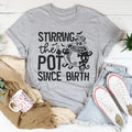 Stirring The Pot Since Birth Tee - WonderingCloth