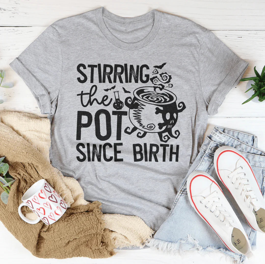 Stirring The Pot Since Birth Tee - WonderingCloth