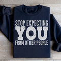 Stop Expecting You From Other People Sweatshirt - WonderingCloth