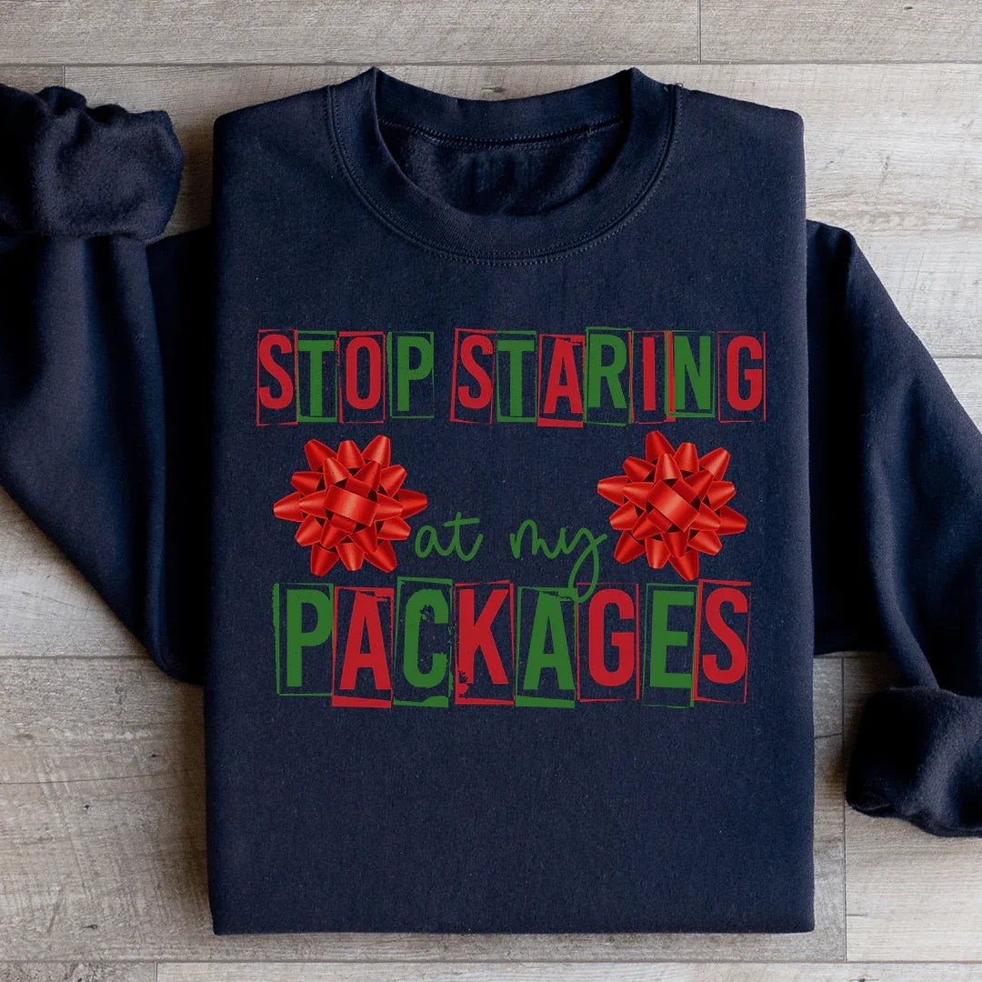 Stop Staring At My Packages Sweatshirt - WonderingCloth