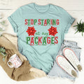 Stop Staring At My Packages Tee - WonderingCloth