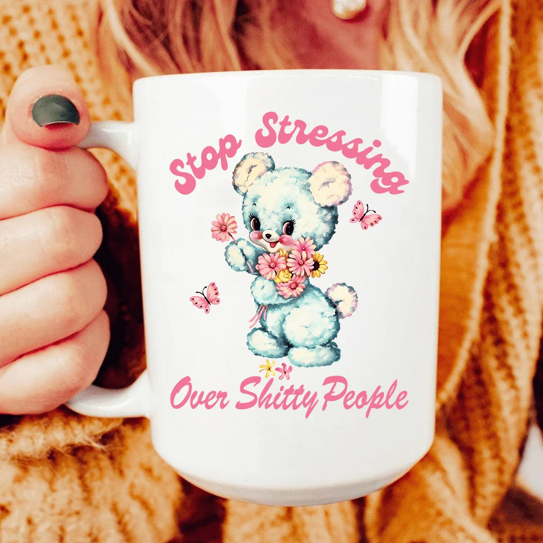 Stop Stressing Over Shitty People 15 oz - WonderingCloth