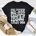 Stop Thinking We Are Enemies Idgaf About You Tee - WonderingCloth