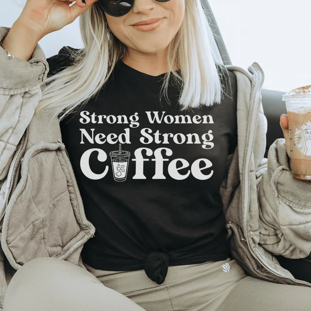 Strong Women Need Strong Coffee Tee - WonderingCloth