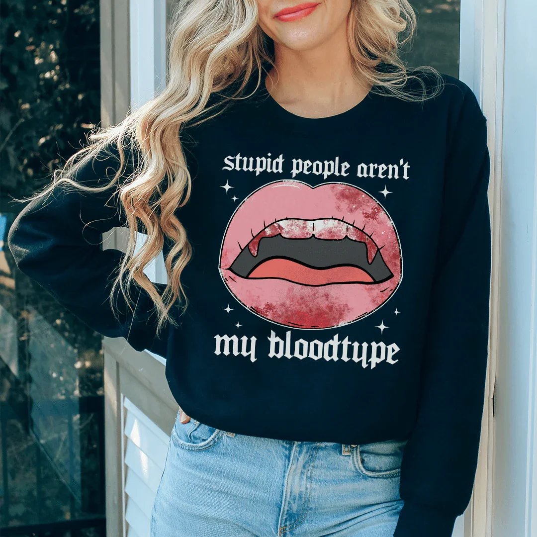 Stupid People Aren't My Bloodtype Sweatshirt - WonderingCloth