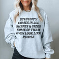 Stupidity Comes In All Shapes and Sizes Sweatshirt - WonderingCloth