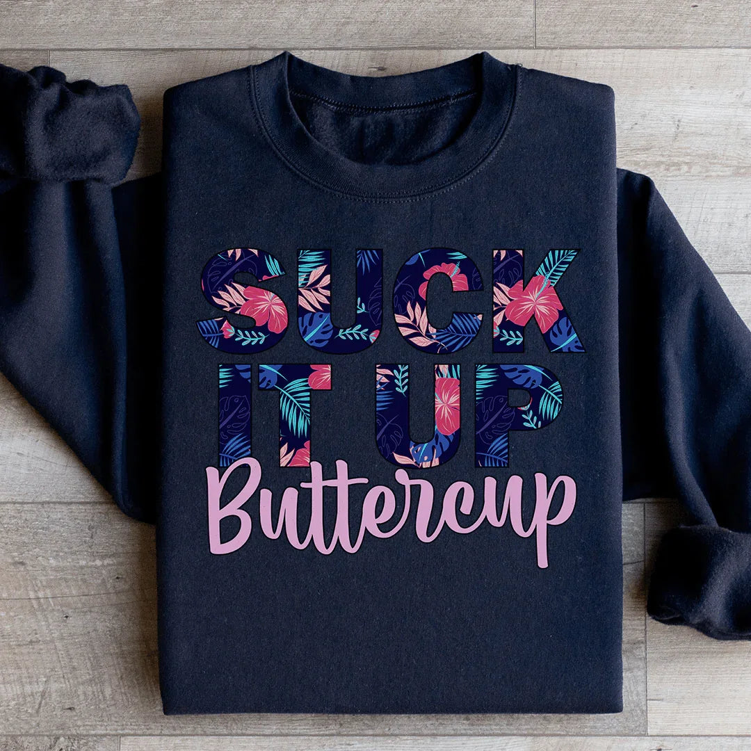 Suck It Up Buttercup Floral Sweatshirt - WonderingCloth