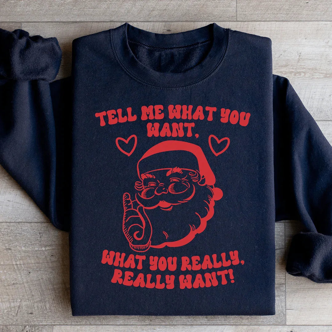 Tell Me What You Really Want Santa Sweatshirt - WonderingCloth