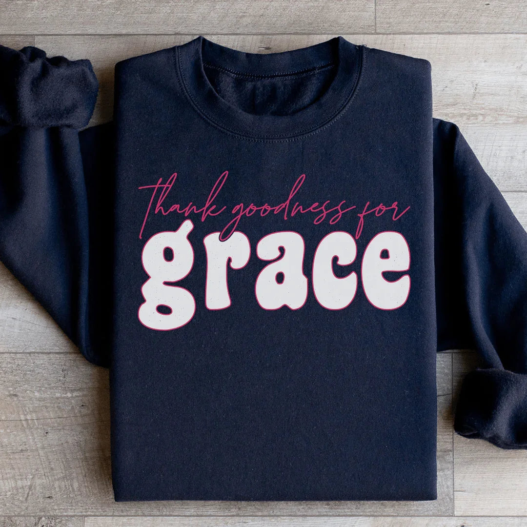 Thank Goodness for Grace Sweatshirt - WonderingCloth