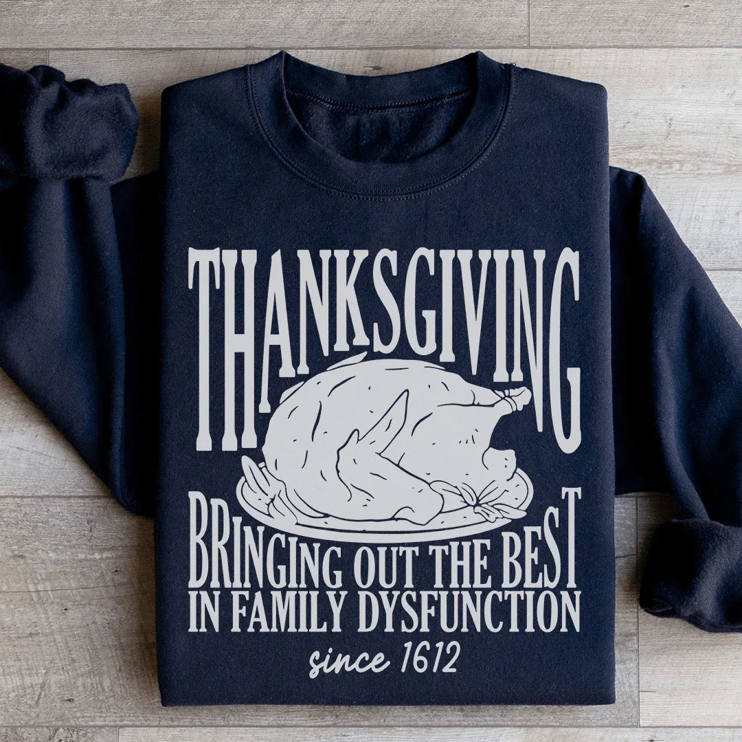 Thanksgiving Bringing Out The Best In Family Dysfunction Since 1621 Sweatshirt - WonderingCloth