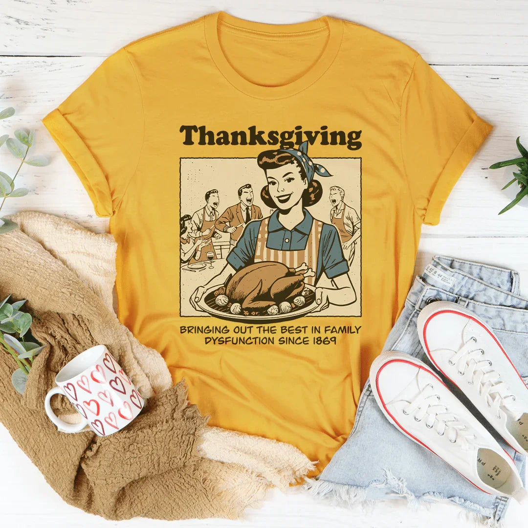 Thanksgiving Bringing Out The Best In Family Dysfunction Since 1869 Tee - WonderingCloth