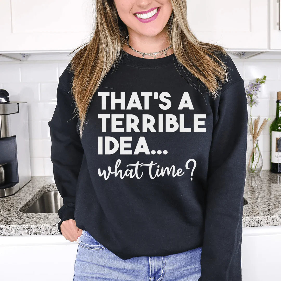 That's A Terrible Idea Sweatshirt - WonderingCloth