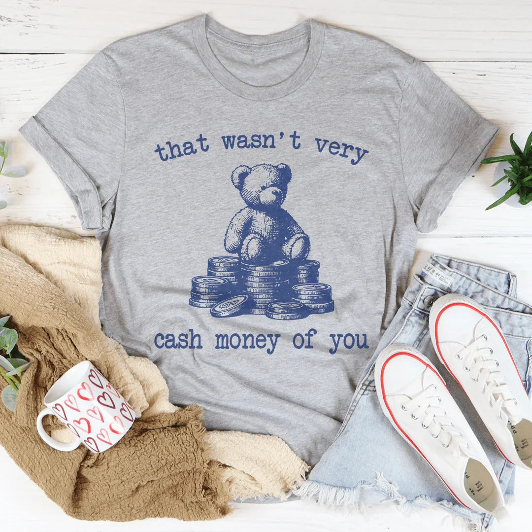 That Wasn't Very Cash Money Of You Tee - WonderingCloth