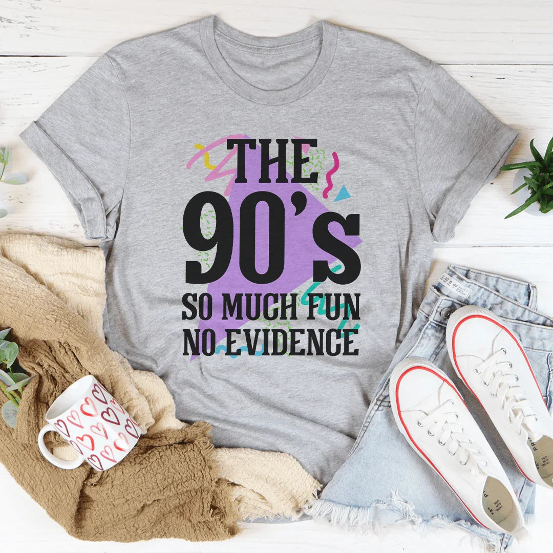 The 90's So Much Fun No Evidence Tee - WonderingCloth