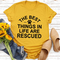 The Best Things In Life Are Rescue Tee - WonderingCloth